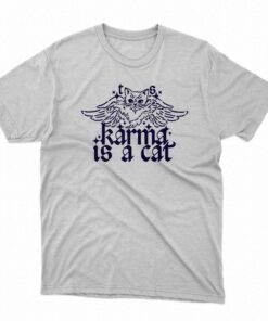 Karma Is A Cat T-shirt Karma Is A Cat T-shirt