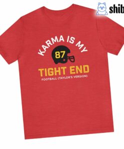 Karma Is My Tight End Shirt Chiefs Kelce Swift Shirt