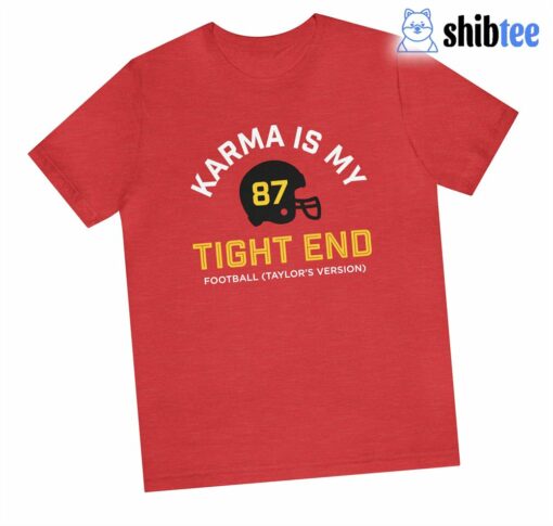 Karma Is My Tight End Shirt Chiefs Kelce Swift Shirt