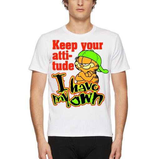 Keep Your Atti-tude I Have My Own Shirt