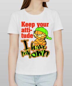 Keep Your Atti-tude I Have My Own Shirt Keep Your Atti-tude I Have My Own Shirt