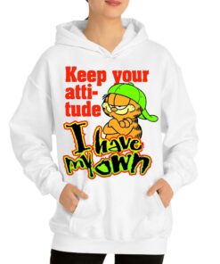 Keep Your Atti-tude I Have My Own Shirt 2 Keep Your Atti tude I Have My Own Shirt 3