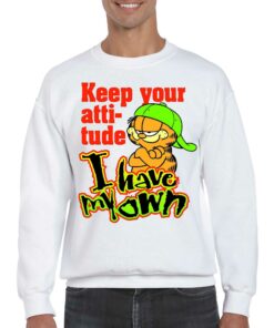 Keep Your Atti-tude I Have My Own Shirt 3 Keep Your Atti tude I Have My Own Shirt 4