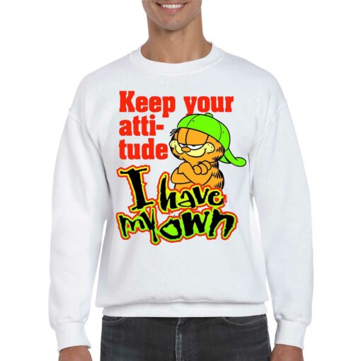 Keep Your Atti-tude I Have My Own Shirt