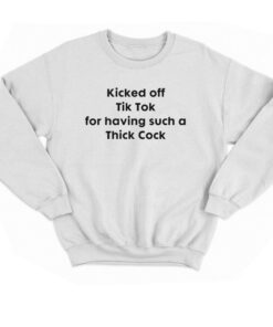 Kicked Off Tik Tok For Having Such Thick Cock T-shirt 3 Kicked Off Tik Tok For Having Such Thick Cock T shirt 4