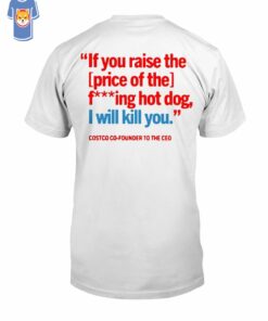 Kirkland If You Raise The Price Of The F Hot Dog T-shirt Kirkland If You Raise The Price Of The F Hot Dog T-shirt