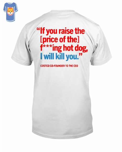 Kirkland If You Raise The Price Of The F Hot Dog T-shirt