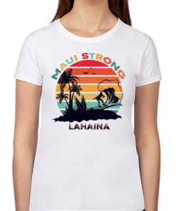 Lahaina Maui Strong Shirt Lahaina Maui Strong Shirt