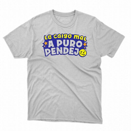 Le Caigo Mal A Puro Pendejo Shirt