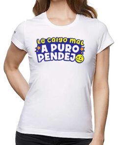 Le Caigo Mal A Puro Pendejo Shirt