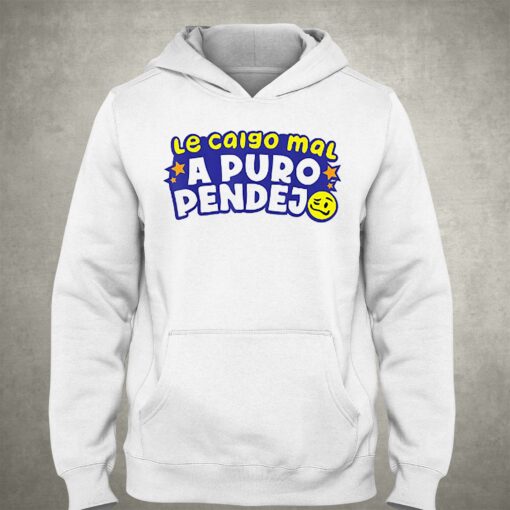 Le Caigo Mal A Puro Pendejo Shirt