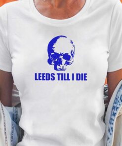 Leeds Till I Die Shirt