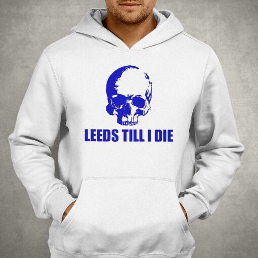 Leeds Till I Die Shirt