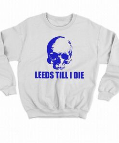 Leeds Till I Die Shirt 4