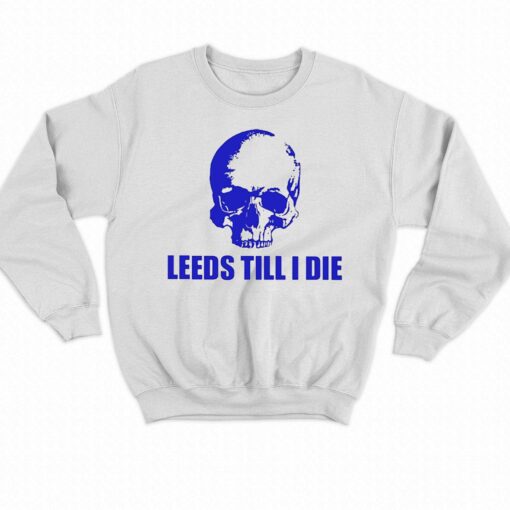 Leeds Till I Die Shirt