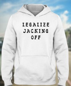 Legalize Jacking Off Shirt 2 Legalize Jacking Off Shirt 3