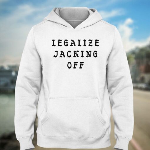 Legalize Jacking Off Shirt