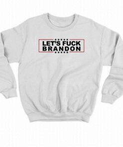 Lets Fuck Brandon Funny Shirt 4