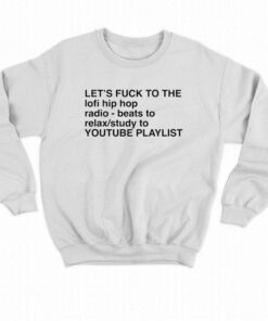 Let's Fuck To The Lofi Hip Hop Playlist T-shirt 3 Lets Fuck To The Lofi Hip Hop Playlist T shirt 4