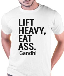 Life Heavy Eat Ass Gandhi Shirt Life Heavy Eat Ass Gandhi Shirt