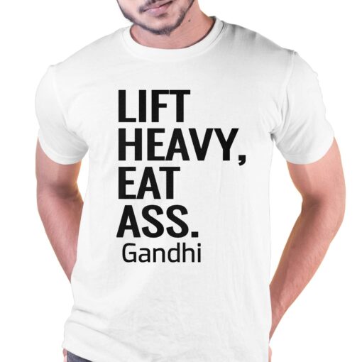 Life Heavy Eat Ass Gandhi Shirt