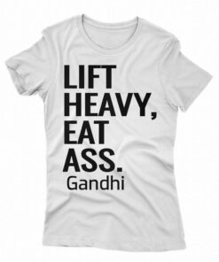 Life Heavy Eat Ass Gandhi Shirt Life Heavy Eat Ass Gandhi Shirt