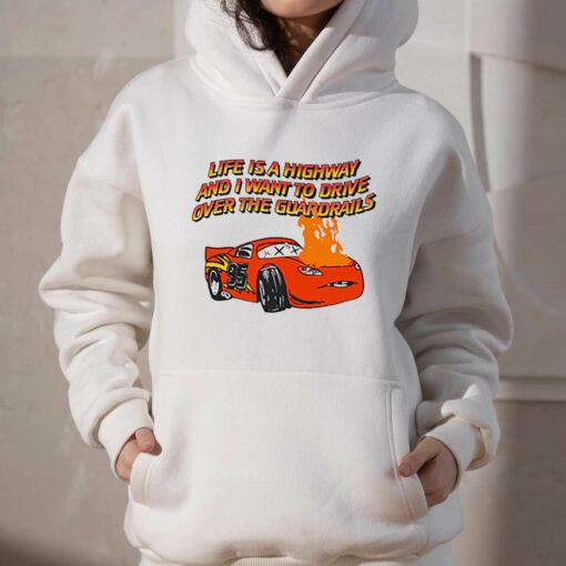 Life Is A Highway And I Want To Drive Over The Guardrails Shirt