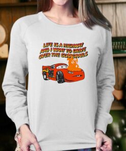 Life Is A Highway And I Want To Drive Over The Guardrails Shirt 3 Life Is A Highway And I Want To Drive Over The Guardrails Shirt 4