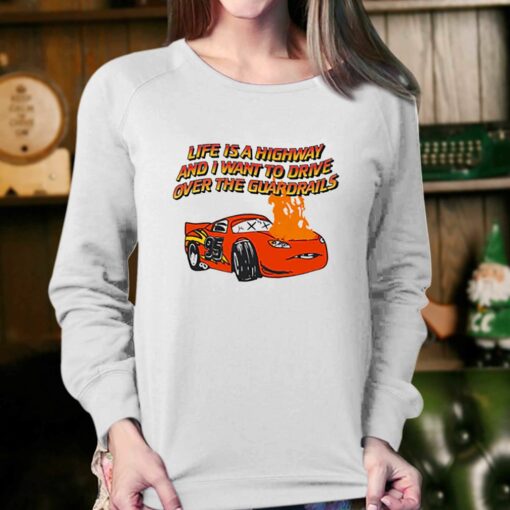 Life Is A Highway And I Want To Drive Over The Guardrails Shirt