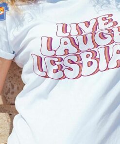 Live Laugh Lesbian Shirt Live Laugh Lesbian Shirt