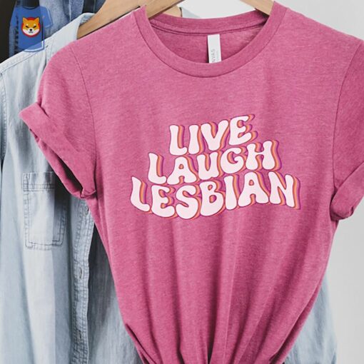 Live Laugh Lesbian Shirt