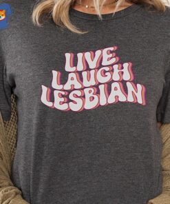 Live Laugh Lesbian Shirt 2 Live Laugh Lesbian Shirt 3