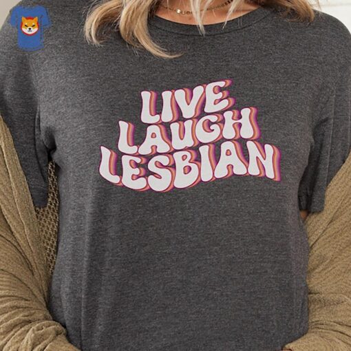 Live Laugh Lesbian Shirt