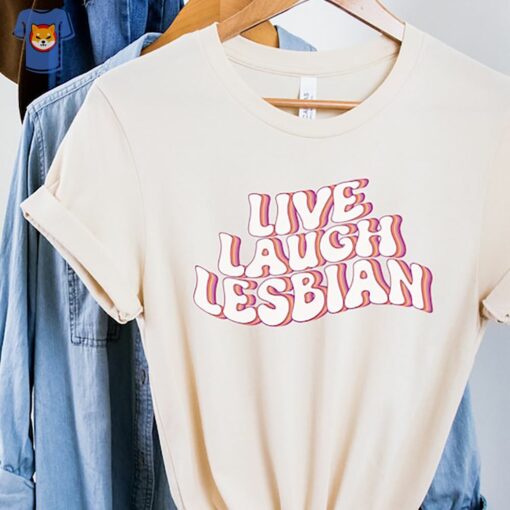 Live Laugh Lesbian Shirt