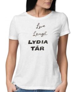 Live Laugh Lydia Tar Shirt Live Laugh Lydia Tar Shirt