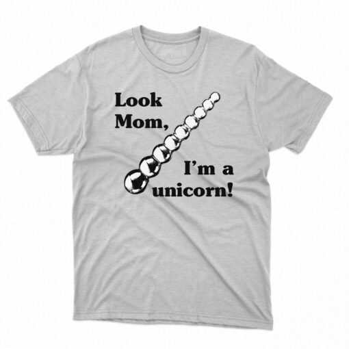 Look Mom I’m A Unicorn Shirt