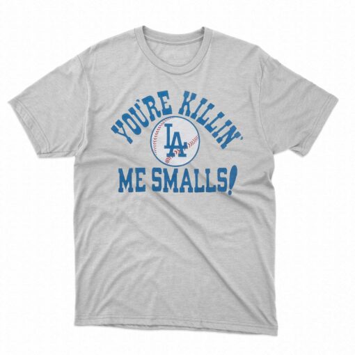 Los Angeles Dodgers You’re Killin’ Me Smalls Shirt