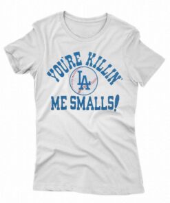 Los Angeles Dodgers You’re Killin’ Me Smalls Shirt Los Angeles Dodgers You’re Killin’ Me Smalls Shirt