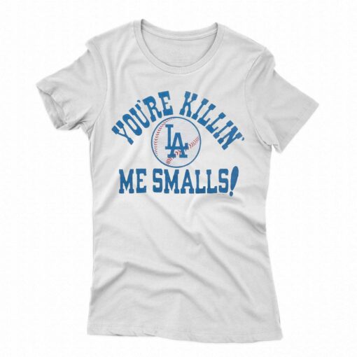 Los Angeles Dodgers You’re Killin’ Me Smalls Shirt