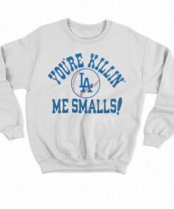 Los Angeles Dodgers Youre Killin Me Smalls Shirt 4