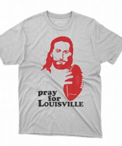 Louisville T-shirt Pray For Louisville Louisville T-shirt Pray For Louisville