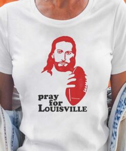Louisville T-shirt Pray For Louisville Louisville T-shirt Pray For Louisville
