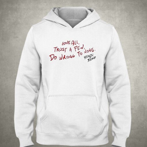 Love All Trust A Few Do Wrong To None Reason Brand Hoodie T-shirt