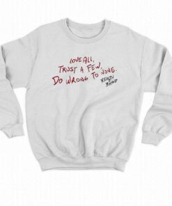 Love All Trust A Few Do Wrong To None Reason Brand Hoodie T shirt 4