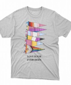 Love Is For Everybody T-shirt Love Is For Everybody T-shirt
