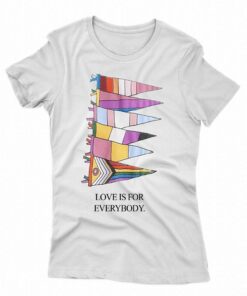 Love Is For Everybody T-shirt Love Is For Everybody T-shirt