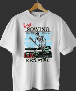 Love Sowing Hate Reaping Shirt Love Sowing Hate Reaping Shirt