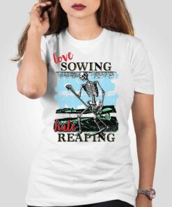 Love Sowing Hate Reaping Shirt Love Sowing Hate Reaping Shirt
