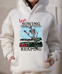 Love Sowing Hate Reaping Shirt 2 Love Sowing Hate Reaping Shirt 3