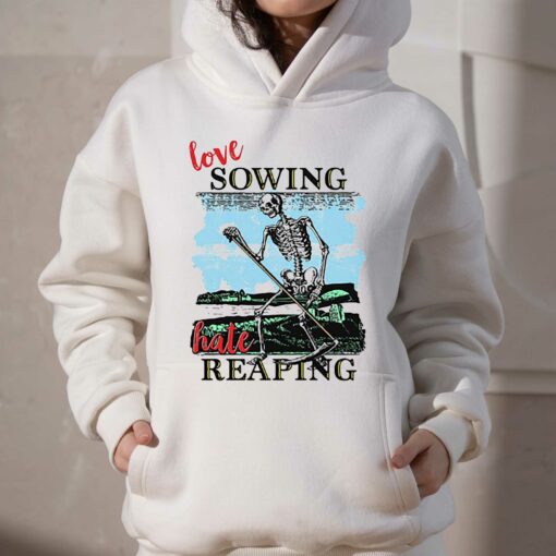 Love Sowing Hate Reaping Shirt